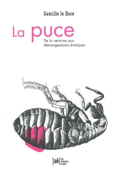 La puce - De la vermine aux démangeaisons érotiques - Camille Le Doze - broché