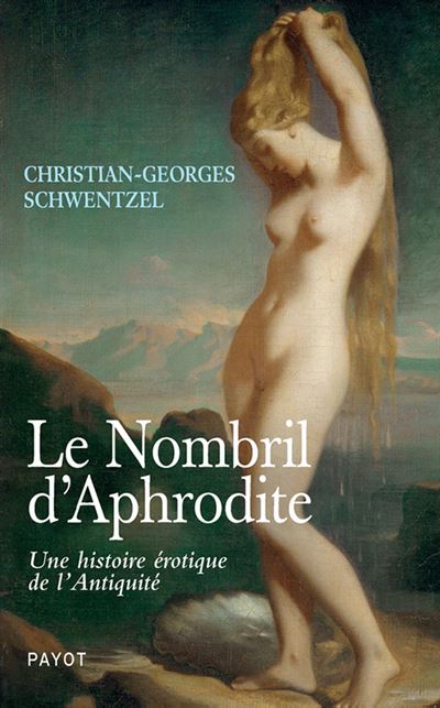 Le nombril d'aphrodite une histoire erotique de l'antiquite