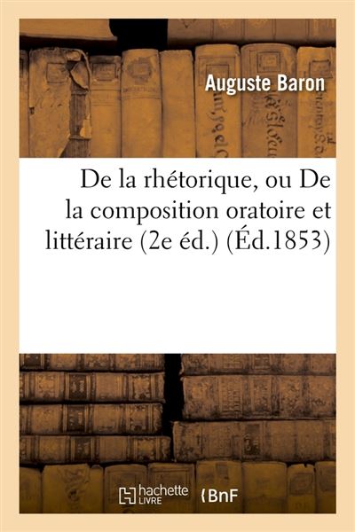 De La Rhétorique Ou De La Composition Oratoire Et Littéraire 2e éd Éd1853 Broché 