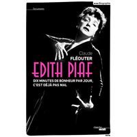Edith Piaf, dix minutes de bonheur par jour, c'est déjà pas mal