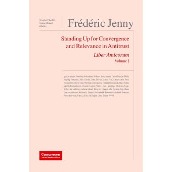 Frederic Jenny Liber Amicorum : Standing Up for Convergence and Relevance in Antitrust