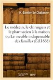Le médecin, le chirurgien et le pharmacien à la maison ou Le meuble indispensable des familles