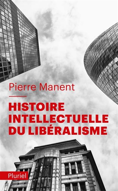 Histoire intellectuelle du libéralisme - Pierre Manent - Poche