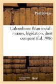 L'alcoolisme fléau social : moeurs, législation, droit comparé