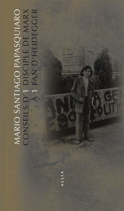 Conseils d’1 disciple de Marx à 1 fan d’Heidegger - Mario Santiago Papasquiaro - broché