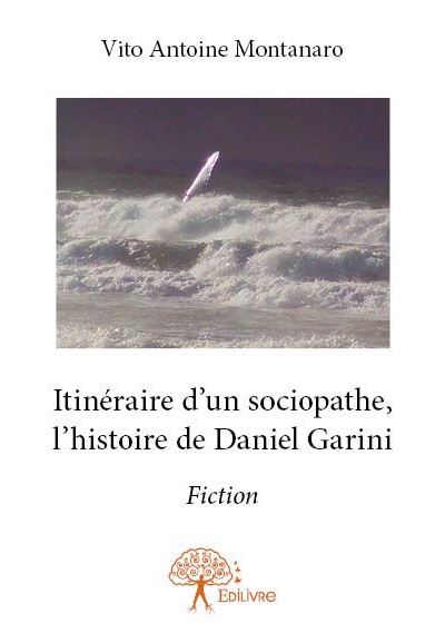 Itineraire d'un sociopathe, l'histoire de daniel garini