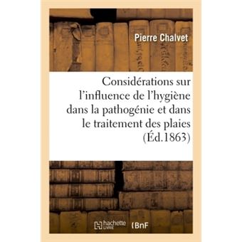 Considérations sur l'influence de l'hygiène dans la pathogénie et dans le traitement des plaies