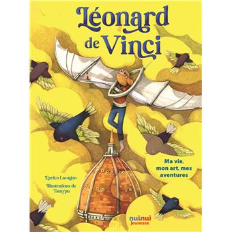Léonard de vinci - ma vie, mon art, mes aventures