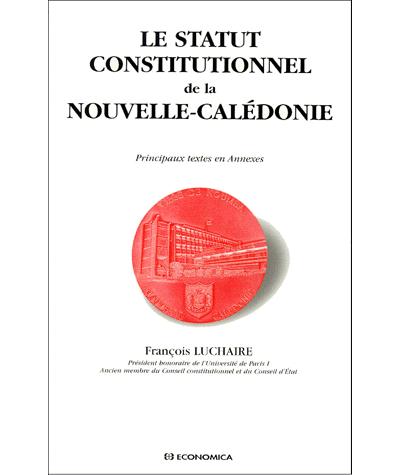 Le statut constitutionnel de la Nouvelle-Calédonie - François Luchaire - broché