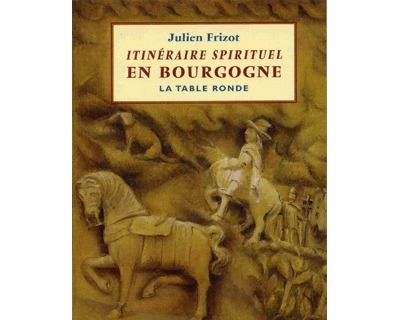 Itinéraire spirituel en Bourgogne - Julien Frizot - Poche