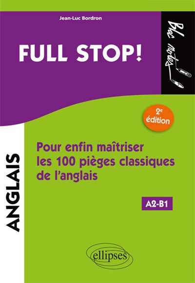 Full stop! Pour enfin maîtriser les100 pièges classiques de l'anglais, A2-B1