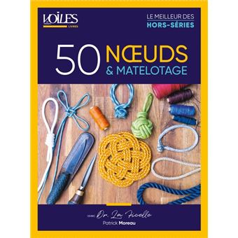 50 noeuds et matelotage. 50 n uds avec Patrick Moreau « Docteur La Ficelle »