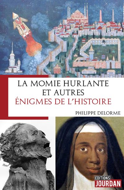 La momie hurlante et autres énigmes de l'Histoire - Philippe Delorme - broché