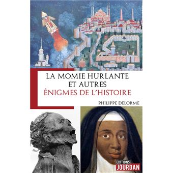 La momie hurlante et autres énigmes de l'Histoire
