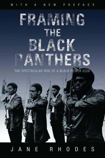 Framing the Black Panthers The Spectacular Rise of a Black Power Icon ...