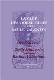 La Clef des Douze Clefs de Frere Basile Valentin / Der Schlüssel zu den Zwölf Schlüsseln von Bruder Basilius Valentinus