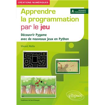 Apprendre la programmation par le jeu - Découvrir Pygame avec de nouveaux jeux en Python