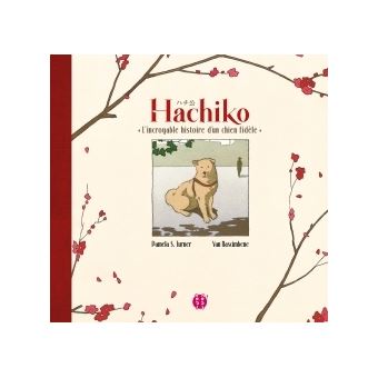 Hachiko, l'incroyable histoire d'un chien fidèle - cartonné - Yan Nascimbene, Pamela S. Turner - Achat Livre | fnac