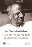 Une pluie de Grâce - 128 méditations sur l'Absolu - 128 méditations sur l'absolu