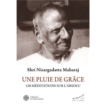 Une pluie de Grâce - 128 méditations sur l'Absolu - 128 méditations sur l'absolu