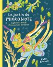 Le jardin du microbiote. Explore le monde étonnant des bactéries