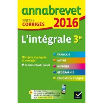 Annales Annabrevet 2016 L Integrale 3e Sujets Et Corriges Du Brevet Dans Toutes Les Matieres Broche Collectif Achat Livre Fnac