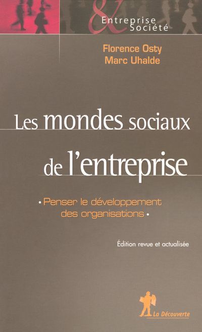 Les mondes sociaux de l'entreprise penser le développement des organisations - Florence Osty - broché