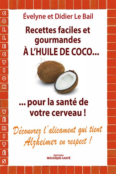 Recettes faciles et gourmandes à l'huile de coco...pour la santé de votre cerveau