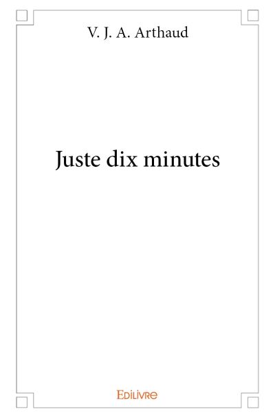Juste dix minutes