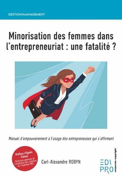 Minorisation des femmes dans l'entrepreneuriat : une fatalité ? - Carl-Alexandre Robyn - broché