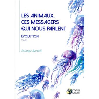 Les Animaux Ces Messagers Qui Nous Parlent Tome 2