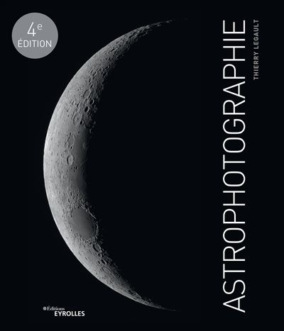 Astrophotographie, 3e édition - Thierry Legault - broché