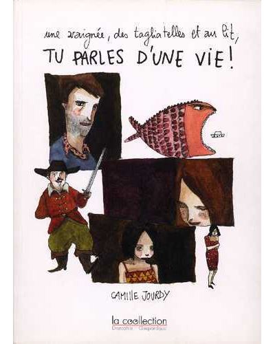 Une araignée, des tagliatelles et au lit, tu parles d'une vie! - Camille Jourdy - broché