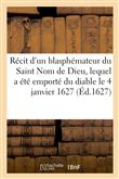 Récit véritable, merveilleux et épouventable d'un blasphémateur du Saint Nom de Dieu
