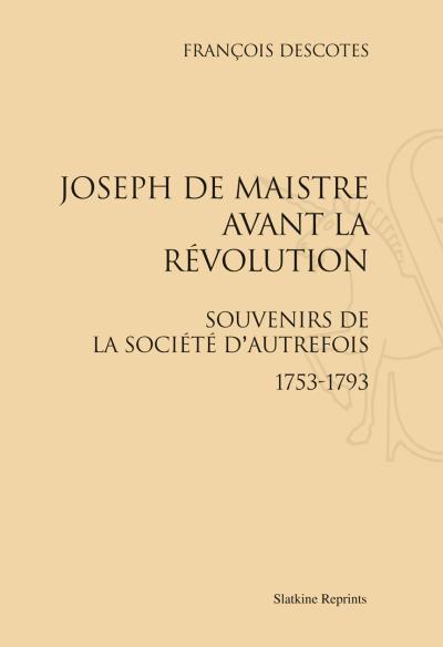 Joseph De Maistre Avant La Révolution Souvenirs De La Société D ...