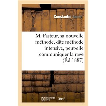 M. Pasteur, sa nouvelle méthode, dite méthode intensive, peut-elle communiquer la rage