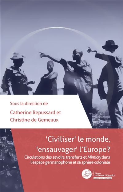 Civiliser le monde, ensauvager l'Europe ?