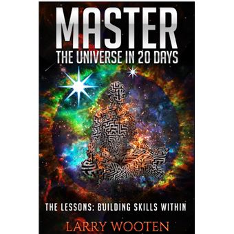 Master The Universe In 20 Days The Lessons: Building Skills Within - 1
