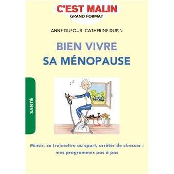 Bien Vivre Sa Menopause C Est Malin Nutrition Activite Physique Gestion Du Stress Votre Programme Pour Rester En Pleine Forme Broche Anne Dufour Achat Livre Ou Ebook Fnac