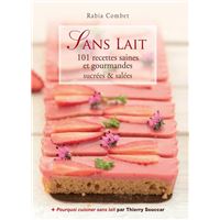 Sans lait - 101 recettes saines et gourmandes sucrées & salées