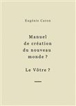 Manuel de création du nouveau monde ? Le Vôtre ?