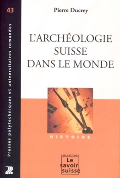 L'archéologie suisse dans le monde, de l'adolescence au grand âge