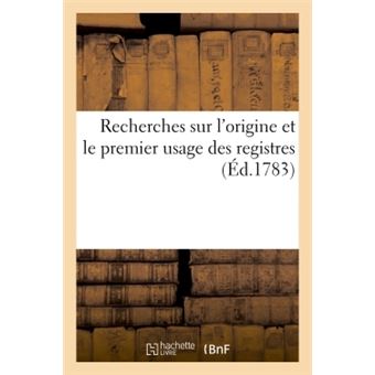 Recherches sur l'origine et le premier usage des registres