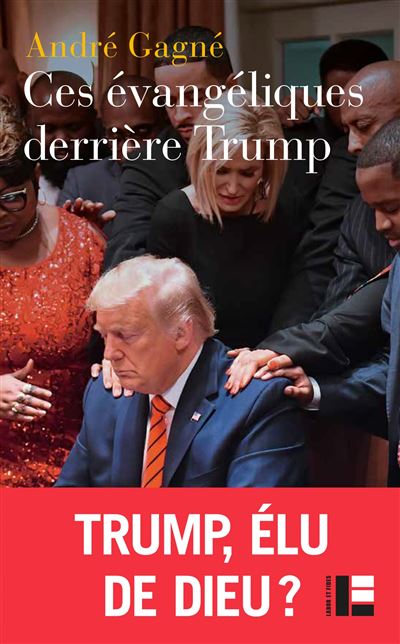 Ces évangéliques derrière Trump - André Gagne - broché
