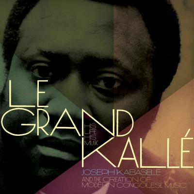 Le grand Kallé his life his music