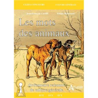 Les mots des animaux - Dictionnaire raisonné de culture générale