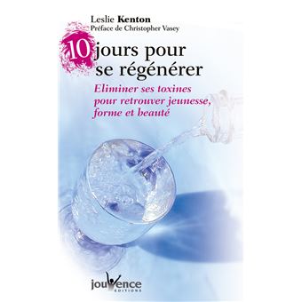 10 Jours Pour Se Regenerer Un Programme Complet De Desintoxication Et De Vitalite Tome 58 Broche Leslie Kenton Achat Livre Fnac