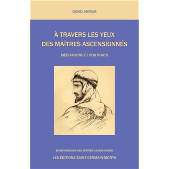 A travers les yeux des Maîtres Ascensionnés - Méditations et Portraits
