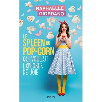 Le spleen du pop-corn qui voulait exploser de joie – Raphaëlle