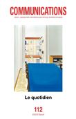 Communications, n° 112. Le Quotidien ((numéro coordonné par Véronique Nahoum-Grappe, Martyne Perrot
